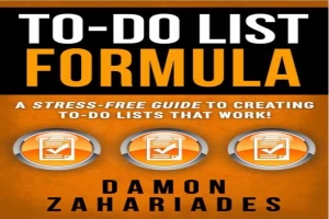 To-Do List Formula: A Stress-Free Guide To Creating To-Do Lists That Work